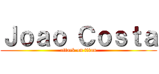 Ｊｏａｏ Ｃｏｓｔａ (attack on titan)