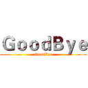 ＧｏｏｄＢｙｅ (GoodBye)