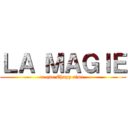 ＬＡ ＭＡＧＩＥ (ce que Chapy aime.)