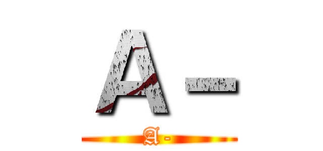 Ａ－ (A-)