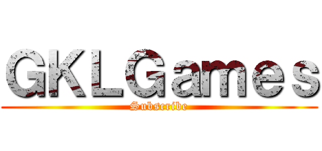 ＧＫＬＧａｍｅｓ (Subscribe)