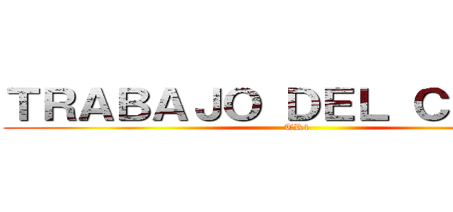 ＴＲＡＢＡＪＯ ＤＥＬ ＣＵＲＳＯ (TR1)