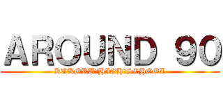 ＡＲＯＵＮＤ ９０ (KOKOKU　HIGH　SCHOOL)