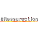 ＃Ｒｅｓｓｕｒｅｃｔｉｏｎ (Announcements)