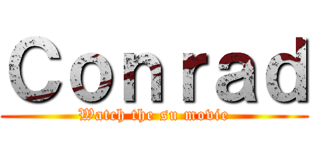 Ｃｏｎｒａｄ (Watch the su movie)