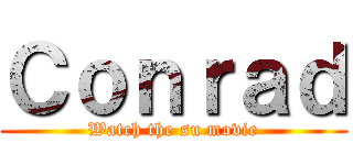 Ｃｏｎｒａｄ (Watch the su movie)