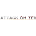 ＡＴＴＡＣＫ ＯＮ ＴＥＵＴＯＮ (test)