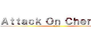 Ａｔｔａｃｋ Ｏｎ Ｃｈｅｎｃｈｏ (EIAO)