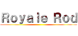 Ｒｏｙａｌｅ Ｒｏｄ ()