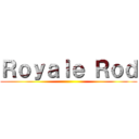 Ｒｏｙａｌｅ Ｒｏｄ ()