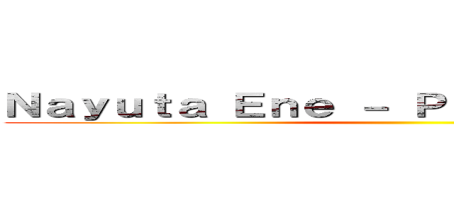 Ｎａｙｕｔａ Ｅｎｅ － Ｐｏｎｙ Ｓａｌｖａｊｅ ()