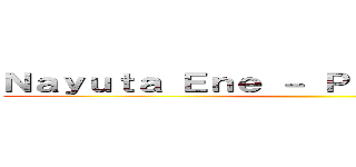 Ｎａｙｕｔａ Ｅｎｅ － Ｐｏｎｙ Ｓａｌｖａｊｅ ()