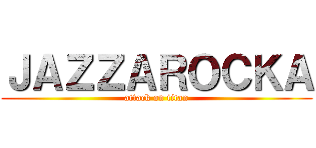 ＪＡＺＺＡＲＯＣＫＡ (attack on titan)