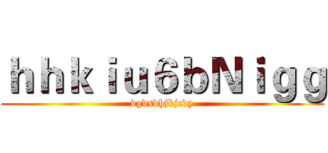ｈｈｋｉｕ６ｂＮｉｇｇ (vgdsdhjkjcdy)