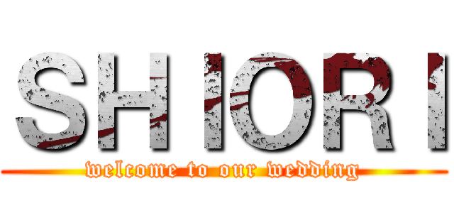 ＳＨＩＯＲＩ (welcome to our wedding)