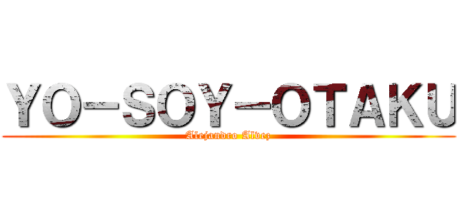 ＹＯ－ＳＯＹ－ＯＴＡＫＵ (Alejandro Alvez)