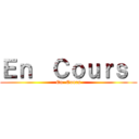 Ｅｎ  Ｃｏｕｒｓ  (En  Cours)