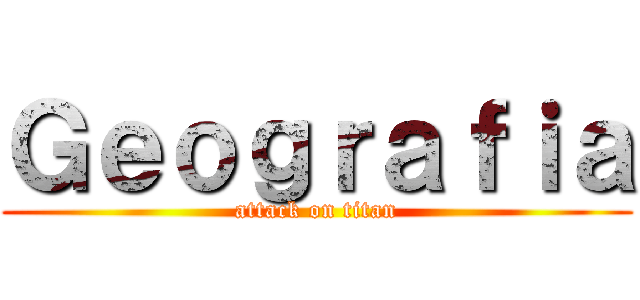 Ｇｅｏｇｒａｆｉａ (attack on titan)