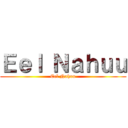 Ｅｅｌ Ｎａｈｕｕ (Eel Nahuu)