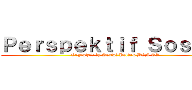 Ｐｅｒｓｐｅｋｔｉｆ Ｓｏｓｐｏｌ (Organized by Sosial Politik BEM SV)