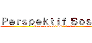 Ｐｅｒｓｐｅｋｔｉｆ Ｓｏｓｐｏｌ (Organized by Sosial Politik BEM SV)