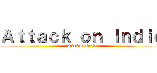 Ａｔｔａｃｋ ｏｎ Ｉｎｄｉｅ (Attack on Indie)