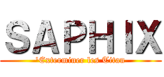 ＳＡＰＨＩＸ ('Exterminer les Titan)