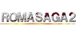 ＲＯＭＡＳＡＧＡ２ (attack on titan)