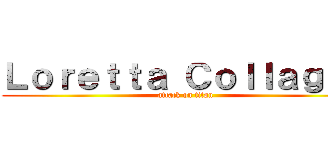 Ｌｏｒｅｔｔａ Ｃｏｌｌａｇｅｎ (attack on titan)