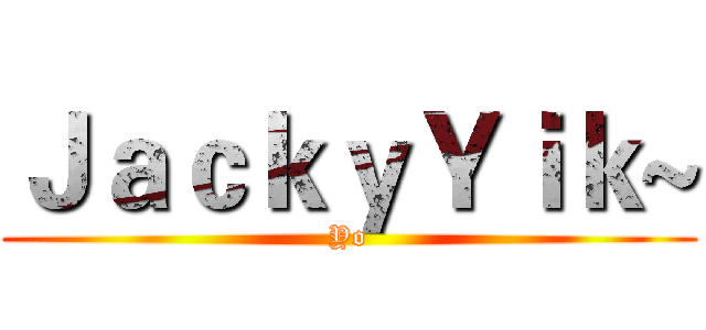 ＪａｃｋｙＹｉｋ~ (Yo)