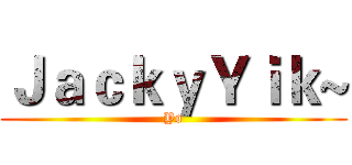 ＪａｃｋｙＹｉｋ~ (Yo)