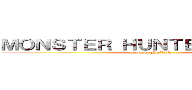 ＭＯＮＳＴＥＲ ＨＵＮＴＥＲ ＷＯＲＬＤ (attack on NioXteR)