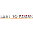 ＬＥＶＩ ＴＯ ＫＯＺＡＫ ( a zeke to zjeb)