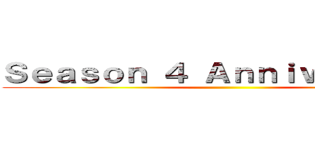 Ｓｅａｓｏｎ ４ Ａｎｎｉｖｅｒｓａｒｙ ()