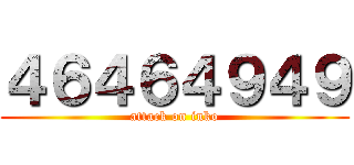 ４６４６４９４９ (attack on inko)