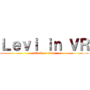 Ｌｅｖｉ ｉｎ ＶＲ (attack on titan)