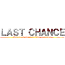 ＬＡＳＴ ＣＨＡＮＣＥ (Buscando el poder de la última oportunidad)