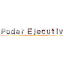 Ｐｏｄｅｒ Ｅｊｅｃｕｔｉｖｏ (derecho constitucional y administrativo)