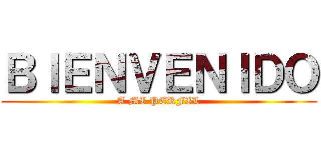 ＢＩＥＮＶＥＮＩＤＯ (A MI PERFIL)