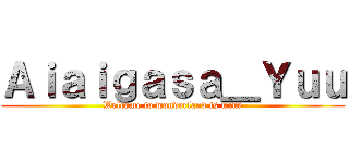 Ａｉａｉｇａｓａ＿Ｙｕｕ (Welcome to wonderland is mine)