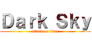 Ｄａｒｋ Ｓｋｙ (attack on titan)