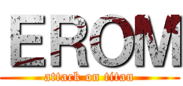 ＥＲＯＭ (attack on titan)