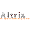 Ａｌｔｒｉｘ． (Holding The Heart To Win Every SF To Play)