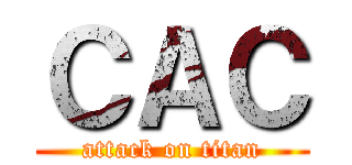 ＣＡＣ (attack on titan)