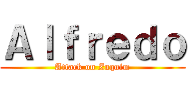 Ａｌｆｒｅｄｏ (Attack on Zuquim)