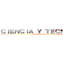 ＣＩＥＮＣＩＡ Ｙ ＴＥＣＮＯＬＯＧÍＡ (Jharumy Bautista Suarez)