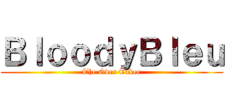 ＢｌｏｏｄｙＢｌｅｕ (The Over Taker)