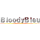 ＢｌｏｏｄｙＢｌｅｕ (The Over Taker)