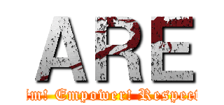 ＡＲＥ (Aim! Empower! Respect!)