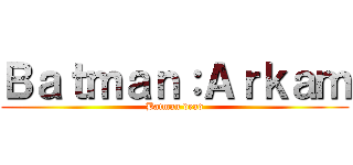 Ｂａｔｍａｎ：Ａｒｋａｍ (Batman dead)